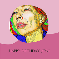 I Sang Happy Birthday to Joni Mitchell