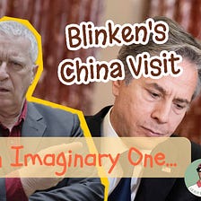 Blinken’s Imaginary China Adventures