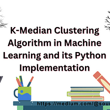 K-Median Clustering Algorithm in Machine Learning and its Python Implementation