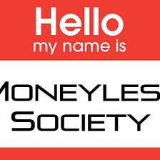 What does “Moneyless Society” mean?