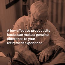 Productivity Tips for Retirees: A Productive Path to Personal Growth.