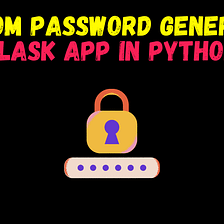 Build a Random Password Generator Flask App in Python: Complete with Source Code!