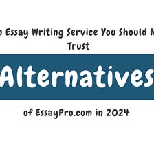 An Essay Writing Service You Should Not Trust: Alternatives of EssayPro.com in 2024