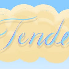 What It Is to Be Tender