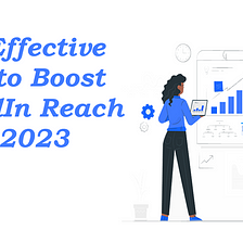 Top Effective Tips To Boost LinkedIn Reach In 2023