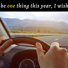 If you could be one thing this year, I wish you’d be…
