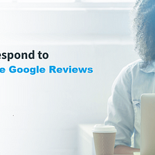4+ Amazing Tips To Respond To Positive Google Reviews In 2024