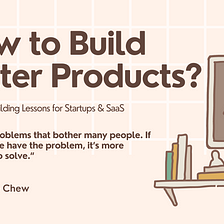 5 product building lessons for startups & SaaS builders