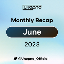 UNOPND Monthly Recap — June