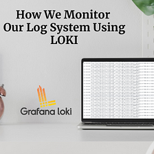 How We Monitor Our Log System Using LOKI