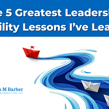 The 5 Greatest Leadership Visibility Lessons I’ve Learned