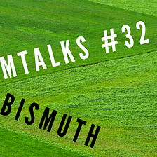 TEAMTALKS #32 — BISMUTH