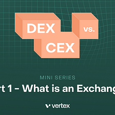 DEX vs. CEX — Part 1: What is an Exchange?