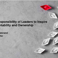 The Responsibility of Leaders to Inspire Accountability and Ownership — In conversation with Vicki…