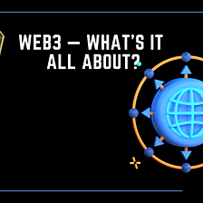 WEB3— WHAT’S IT ALL ABOUT?
