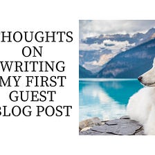 Writing Your First Guest Blog Post
