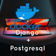 Adding PostgreSQL to Django in Docker Configuration.