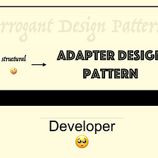 Adapter -> Structural Arrogant Design Pattern