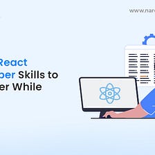 Top 15 React Developer Skills to Consider While Hiring