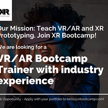 XR Bootcamp is looking for a VR/AR Bootcamp Trainer with industry experience