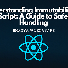 Understanding Immutability in JavaScript: A Guide to Safe Data Handling