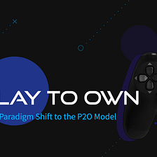 New Paradigm Shift to the ‘Play to Own’ Model