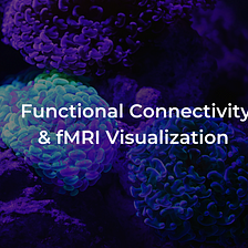 An Overview of Functional Connectomics & Resting-State fMRI