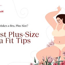 What Makes a Bra, Plus Size? Best Plus Size Bra Fit Tips