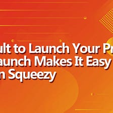 Difficult to Launch Your Projects? SafeLaunch Makes It Easy Piecy, Lemon Squeezy