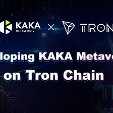 Developing KAKA Metaverse on Tron Chain