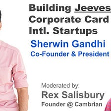 My fireside chat with Sherwin Gandhi, Co-Founder at Jeeves