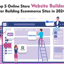 Top 5 Online Store Website Builders for Building Ecommerce Sites in 2024