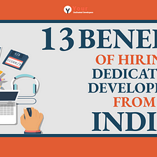 13 Benefits of Hiring Dedicated Developers from India
