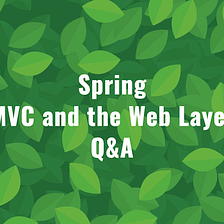 Spring — MVC and the Web Layer Q&A