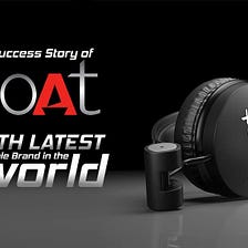 The Success Story Of BoAt: Fifth Latest Wearable Brand In The World