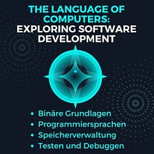 Die Sprache der Computer: Eine Reise durch die Softwareentwicklung