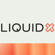 My next steps with LiquidX
