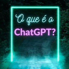 Apresentando o ChatGPT!