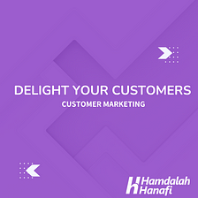 Delighting Your Customers; Customer Marketing.