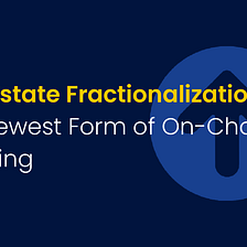 Real Estate Fractionalization: The Newest Form of On-Chain Investing