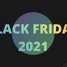 Black Friday Deals 2021; best for web designers, developers and marketers