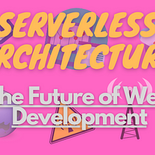 Serverless architecture is the future of web development