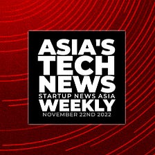 Asia’s tech news, weekly: November 22nd