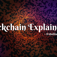 Blockchain Explained…