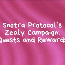 Snotra Protocol’s Zealy Campaign: Quests and Rewards