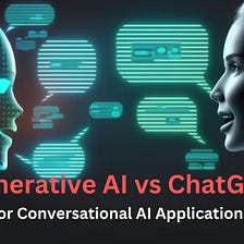 Generative AI vs ChatGPT for Conversational AI Applications