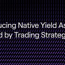 Introducing Native Yield Assets Backed by Trading Strategies