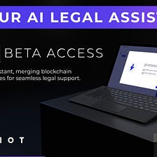 AI Legal Assistant Beta Test IS LIVE — A Word From the VAIOT Development Team & Best Practices