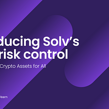 Introducing Solv’s 360° risk control: Safeguarding Crypto Assets for All