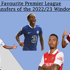 My Favourite Premier League Transfers of the 2022/23 Window